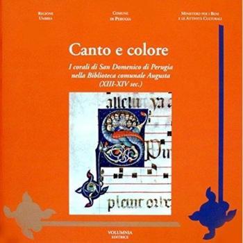 Canto e colore. I corali di San Domenico di Perugia nella biblioteca comunale Augusta (XIII-XIV sec.). Ediz. illustrata