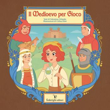 Il medioevo per gioco. Ediz. a colori