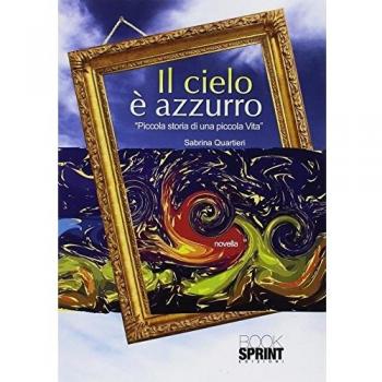 Il cielo è azzurro. Piccola storia di una piccola vita