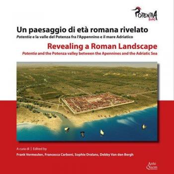 Un paesaggio di età romana rivelato. Potentia e la valle del Potenza fra l'Appennino e il mare Adriatico-Revealing a roman landscape. Potentia and the Potenza valley between of Apennines and the ...