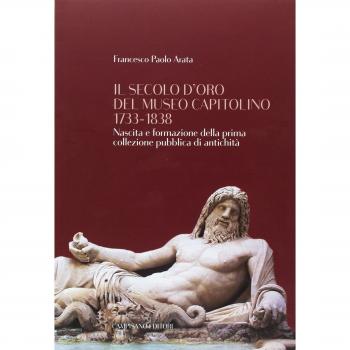 Il secolo d'oro del Museo Capitolino 1733-1838. Nascita e formazione della prima collezione pubblica di antichità