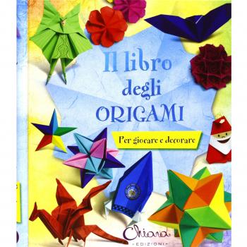 Il libro degli origami. Per giocare e decorare. Ediz. illustrata