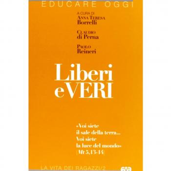Liberi e veri. «Voi siete il sale della terra... Voi siete la luce del mondo » (Mt 5, 13-14)