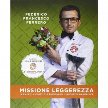 Missione leggerezza. Le ricette, i segreti e le passioni del vincitore di Masterchef. Ediz. illustrata
