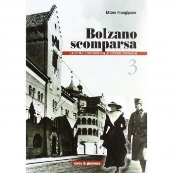Bolzano scomparsa. La città e i dintorni nelle vecchie cronache (Vol. 3)