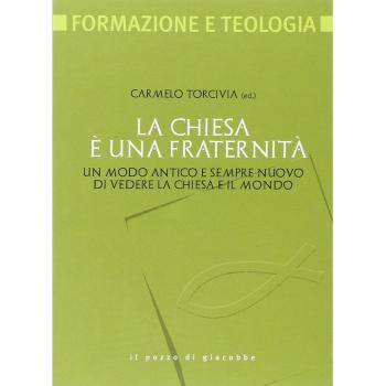 La Chiesa è una fraternità. Un modo antico e sempre nuovo di vedere la Chiesa e il mondo