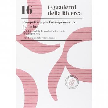 Prospettive dell'insegnamento del latino. La didattica della lingua latina fra teoria e buone pratiche