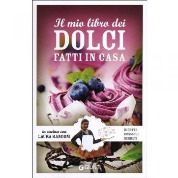 Il mio libro dei dolci fatti in casa. Ricette, consigli, segreti