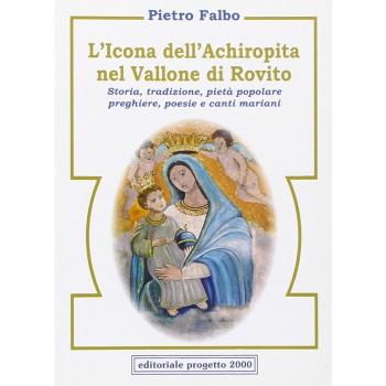 L'icona dell'Achiropita nel vallone di Rovito. Storia, tradizione, pietà popolare, preghiere, poesie e canti mariani