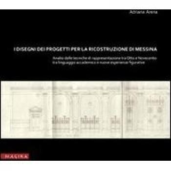 I disegni dei progetti per la ricostruzione di Messina. Analisi delle tecniche di rappresentazione tra Otto e Novecento. Tra linguaggio accademic o e