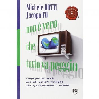Non è vero che tutto va peggio. L'impegno di tanti per un domani migliore sta già cambiando il mondo