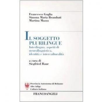 Il soggetto plurilingue. Interlingua, aspetti di neurolinguistica, identità e interculturalità