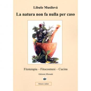 La natura non fa nulla per caso. Fitoterapia, fitocosmesi, cucina