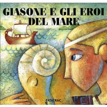 Giasone e gli eroi del mare. Ediz. illustrata