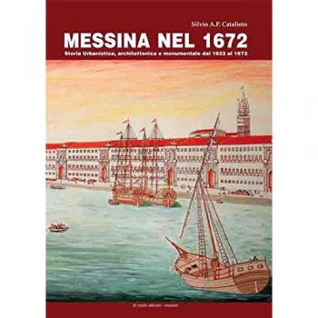 Messina nel 1672. Storia urbanistica, architettonica e monumentale dal 1623 al 1672. Con pianta della città di Messina del 1672