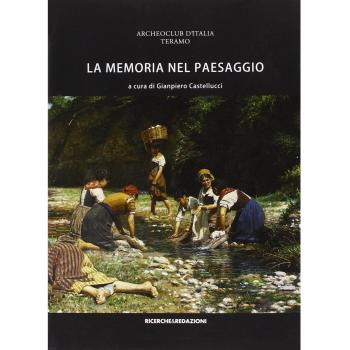 La memoria nel paesaggio. Atti del Convegno sul paesaggio delle valli del Tordino e del Vezzola (Teramo, 2009)