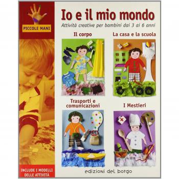 Io e il mio mondo. Attività creative per bambini dai 3 ai 6 anni