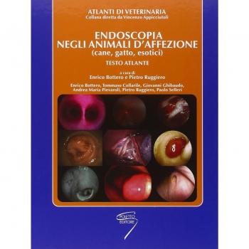 Endoscopia negli animali d'affezione (can, gatto, esotici). Testo atl ante