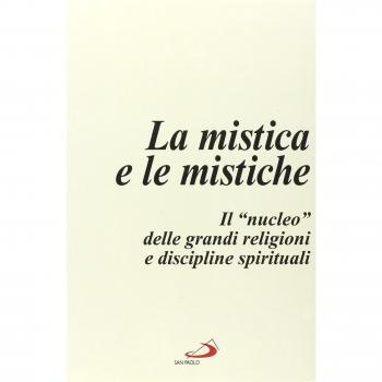 La mistica e le mistiche. Il «Nucleo» delle grandi religioni e discipline spirituali