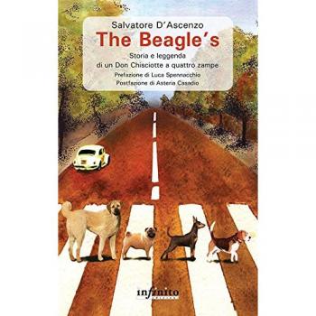 The Beagle's. Storia e leggenda di un Don Chisciotte a quattro zampe