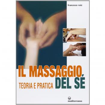 Il massaggio del sé. Teoria e pratica. Ediz. illustrata