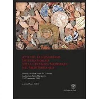 Atti del IX Congresso internazionale sulla ceramica medievale nel Mediterraneo (Venezia, 23-27 novembre 2009)