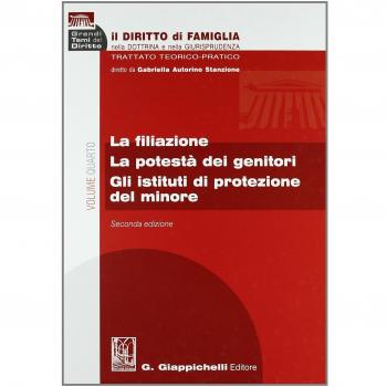 Il diritto di famiglia nella dottrina e nella giurisprudenza. Trattato teorico-pratico. La filiazione. La potestà dei genitori. Gli istituti di protezione del minore (Vol. 4)