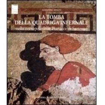 La tomba della quadriga infernale. Nella necropoli delle Pianacce di Sarteano. Ediz. illustrata