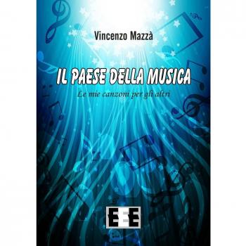 Il paese della musica. Le mie canzoni per gli altri