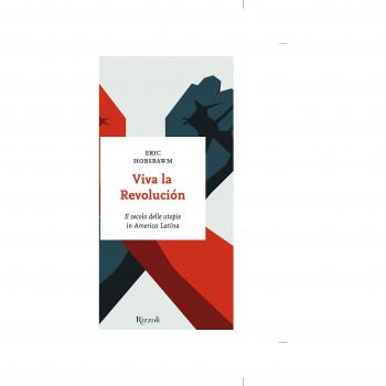 Viva la revolución. Il secolo delle utopie in America Latina