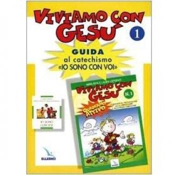 Viviamo con Gesù. Guida al catechismo «Io sono con voi». Primo anno (Vol. 1)