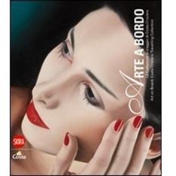 Arte a bordo. La collezione in viaggio Costa Crociere. Ediz. italiana e inglese