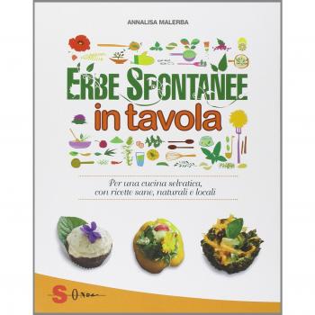 Erbe spontanee in tavola. Per una cucina selvatica, con ricette sane, naturali e locali