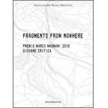 Fragments from nowhere. Premio Marco Magnani 2010 Giovane Critica. Ediz. italiana e inglese
