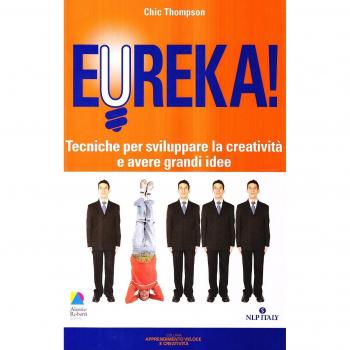 Eureka! Tecniche per sviluppare la creatività e avere grandi idee