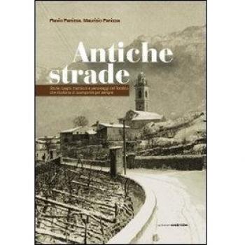 Antiche strade. Storie, luoghi, tradizioni e personaggi del Trentino che rischiano di scomparire per sempre