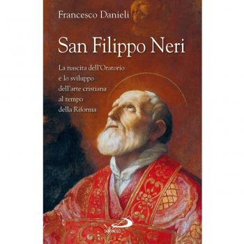 San Filippo Neri. La nascita dell'Oratorio e lo sviluppo dell'arte cristiana al tempo della Riforma