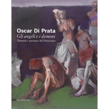 Oscar di Prata. Gli angeli e i demoni. Drammi e speranze del Novecento. Catalogo della mostra (Brescia, 3 dicembre 2010-27 febbraio 2011). Ediz. illustrata