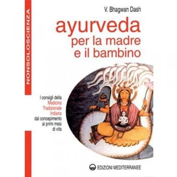 Ayurveda per la madre e il bambino. I consigli della medicina tradizionale indiana dal concepimento ai primi mesi di vita