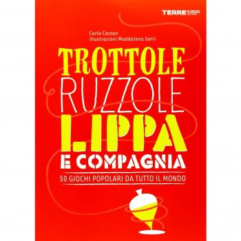 Trottole, ruzzole, lippa e compagnia. 50 giochi popolari da tutto il mondo