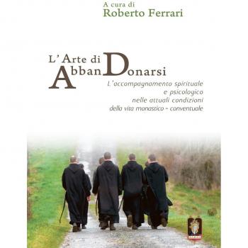 L'arte di AbbanDonarsi. L’accompagnamento spirituale e psicologico nelle attuali condizioni della vita monastico-conventuale