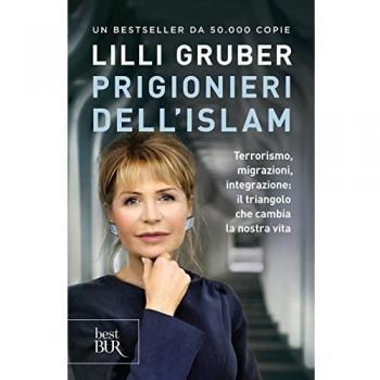Prigionieri dell'Islam. Terrorismo, migrazioni, integrazione: il triangolo che cambia la nostra vita