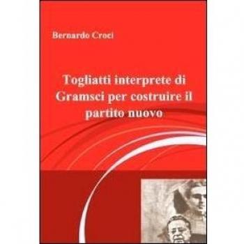 Togliatti interprete di Gramsci per costruire il partito nuovo