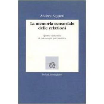 La memoria sensoriale delle relazioni. Ipotesi verificabili di psicoterapia psicoanalitica