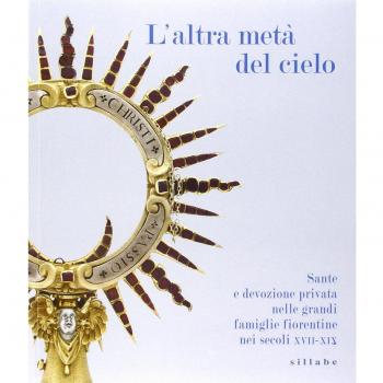 L'Altra MetÃ  del Cielo. Sante e Devozione Privata nelle Grandi Famiglie Fiorentine nei Secoli XVII-XIX