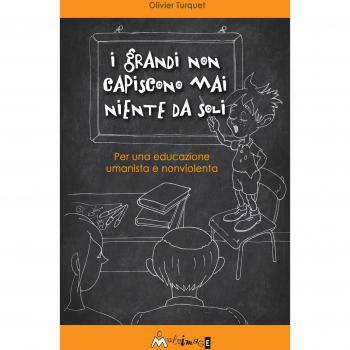 I grandi non capiscono niente da soli. Per una educazione umanista e non violenta