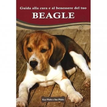 Guida alla cura e al benessere del tuo beagle. Ediz. illustrata