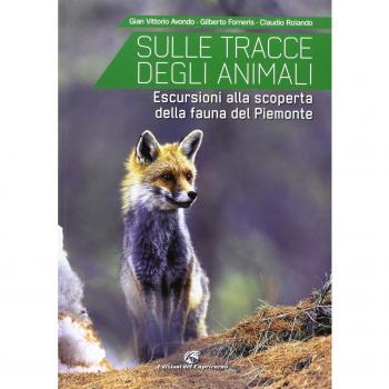 Sulle tracce degli animali. Escursioni alla scoperta della fauna del Piemonte