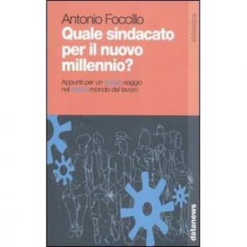 Quale sindacato per il nuovo millennio? Appunti per un nuovo viaggio nel nuovo mondo del lavoro
