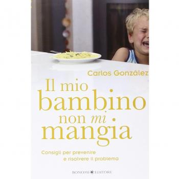 Il mio bambino non mi mangia. Consigli per prevenire e risolvere il problema